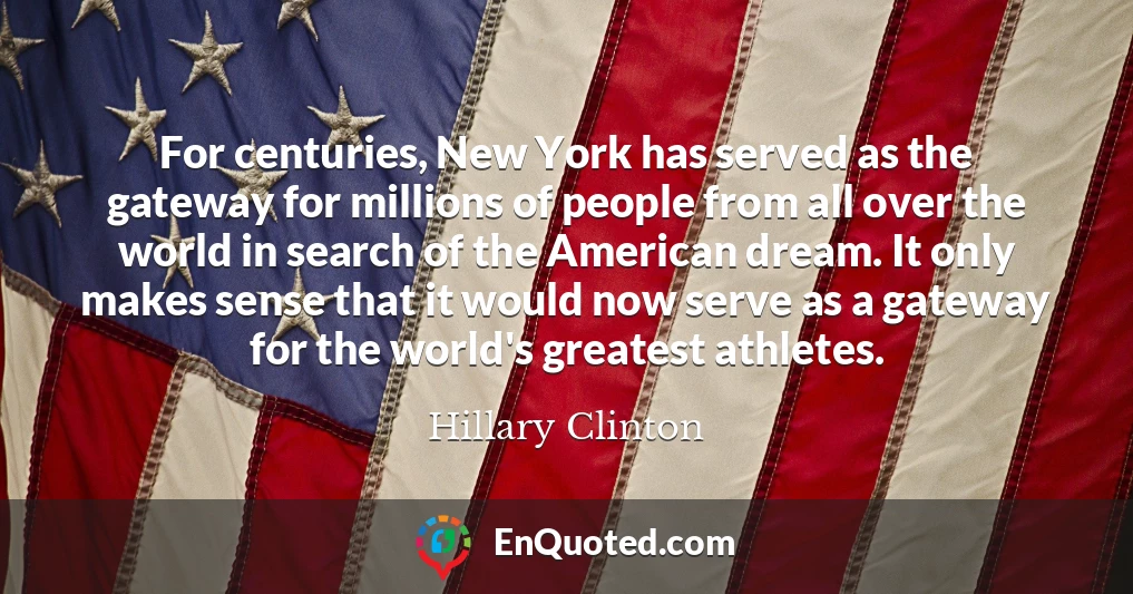 For centuries, New York has served as the gateway for millions of people from all over the world in search of the American dream. It only makes sense that it would now serve as a gateway for the world's greatest athletes.