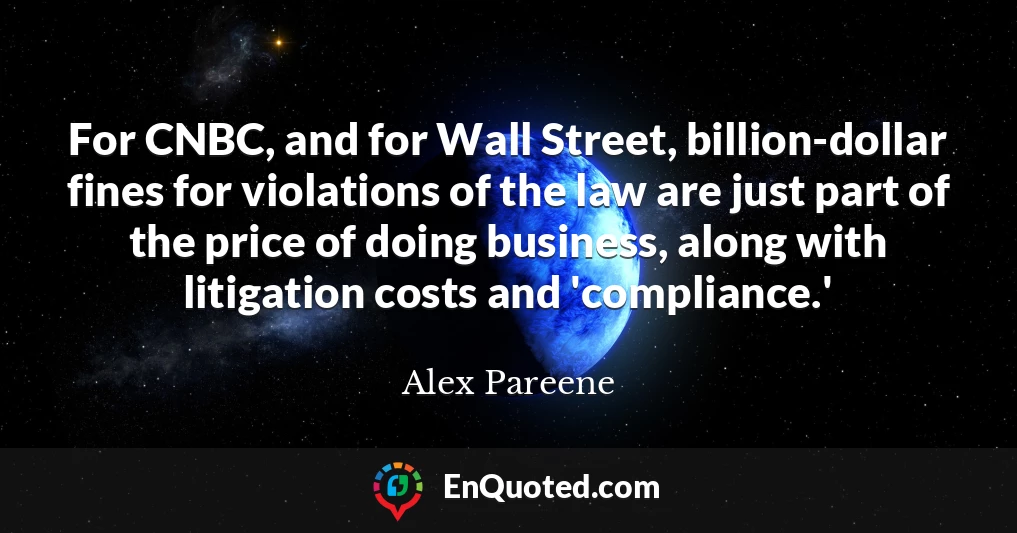 For CNBC, and for Wall Street, billion-dollar fines for violations of the law are just part of the price of doing business, along with litigation costs and 'compliance.'