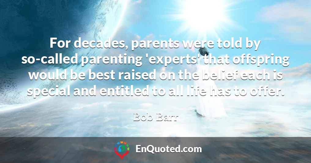 For decades, parents were told by so-called parenting 'experts' that offspring would be best raised on the belief each is special and entitled to all life has to offer.