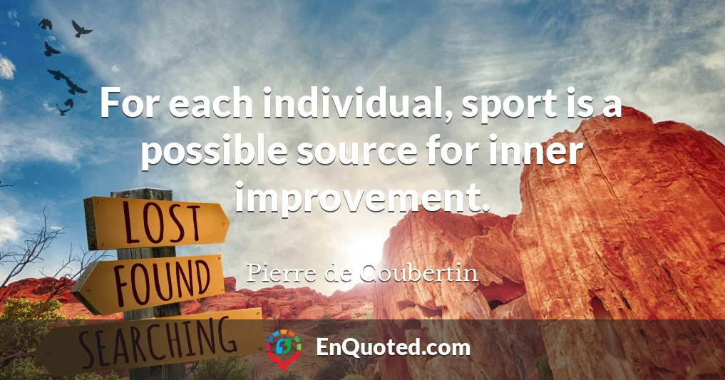 For each individual, sport is a possible source for inner improvement.