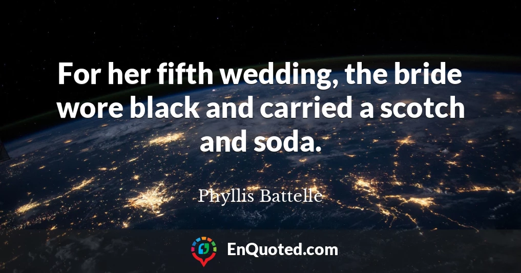 For her fifth wedding, the bride wore black and carried a scotch and soda.