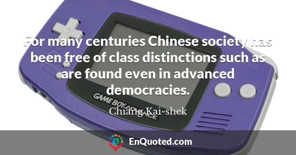 For many centuries Chinese society has been free of class distinctions such as are found even in advanced democracies.