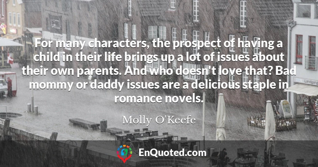 For many characters, the prospect of having a child in their life brings up a lot of issues about their own parents. And who doesn't love that? Bad mommy or daddy issues are a delicious staple in romance novels.