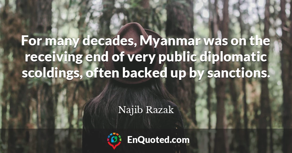 For many decades, Myanmar was on the receiving end of very public diplomatic scoldings, often backed up by sanctions.
