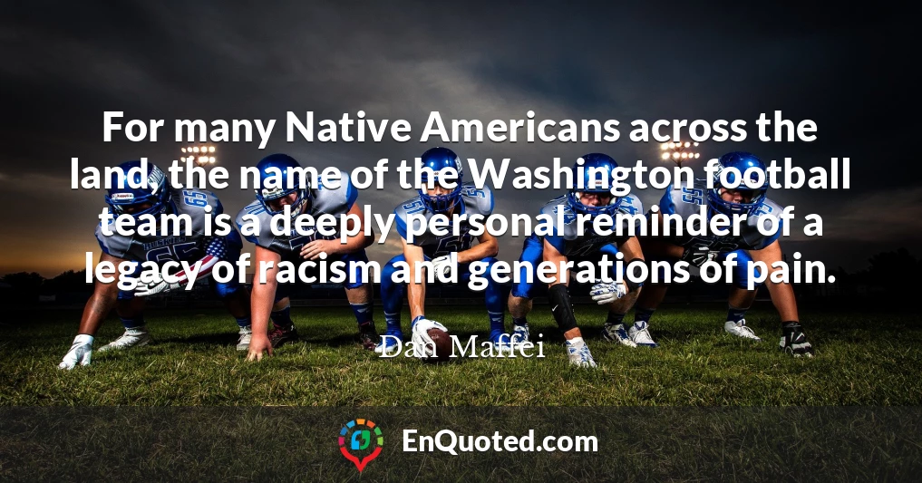 For many Native Americans across the land, the name of the Washington football team is a deeply personal reminder of a legacy of racism and generations of pain.