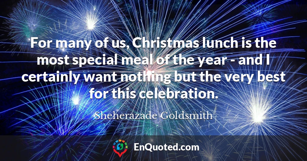 For many of us, Christmas lunch is the most special meal of the year - and I certainly want nothing but the very best for this celebration.
