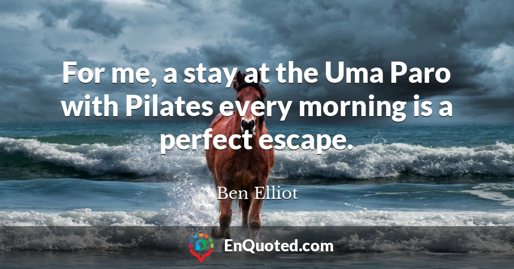 For me, a stay at the Uma Paro with Pilates every morning is a perfect escape.