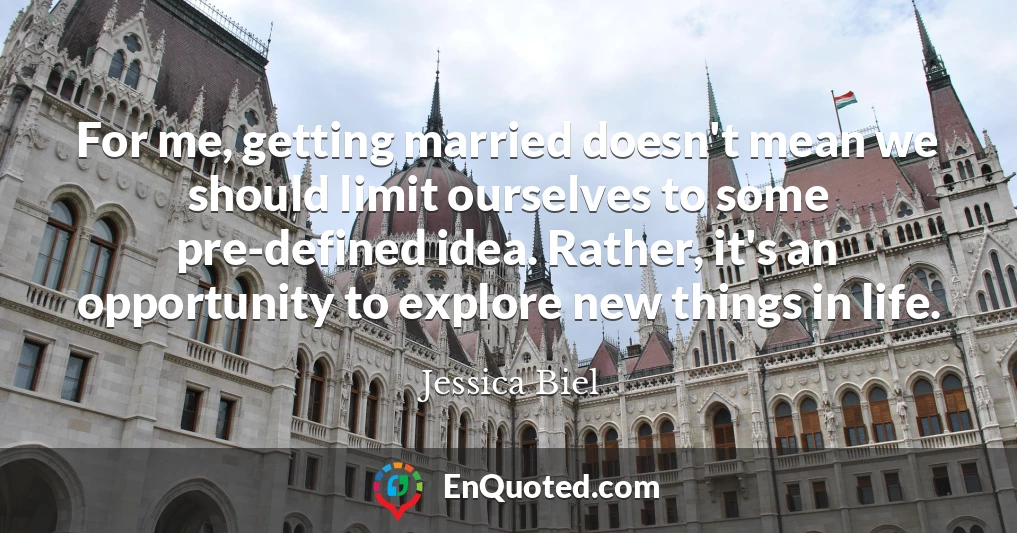 For me, getting married doesn't mean we should limit ourselves to some pre-defined idea. Rather, it's an opportunity to explore new things in life.