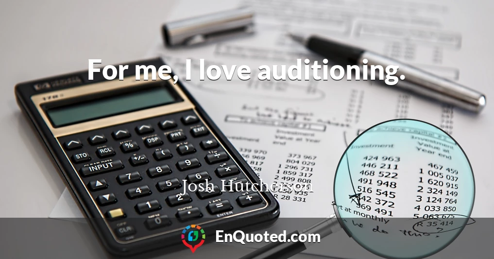 For me, I love auditioning.