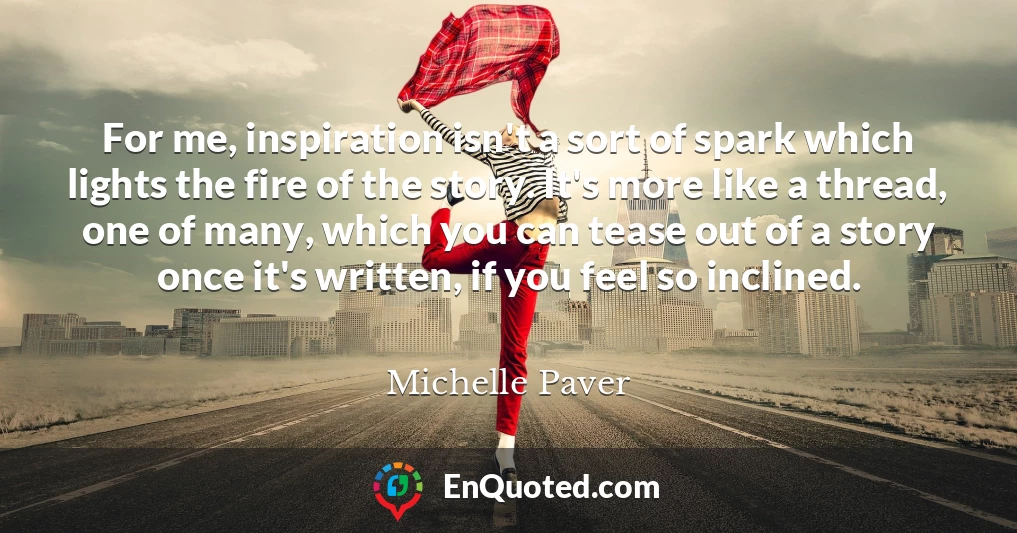 For me, inspiration isn't a sort of spark which lights the fire of the story. It's more like a thread, one of many, which you can tease out of a story once it's written, if you feel so inclined.