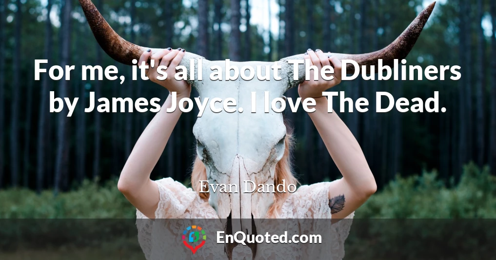 For me, it's all about The Dubliners by James Joyce. I love The Dead.