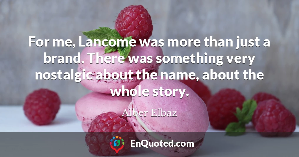 For me, Lancome was more than just a brand. There was something very nostalgic about the name, about the whole story.