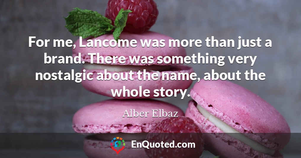 For me, Lancome was more than just a brand. There was something very nostalgic about the name, about the whole story.