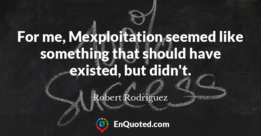 For me, Mexploitation seemed like something that should have existed, but didn't.