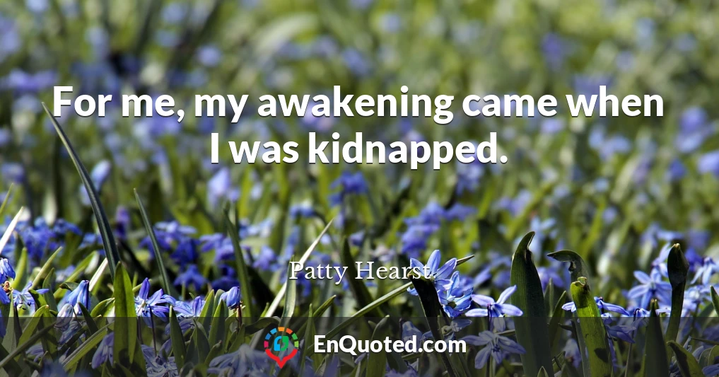 For me, my awakening came when I was kidnapped.