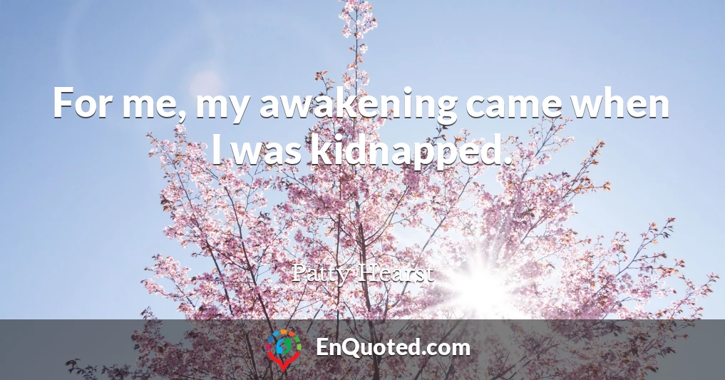 For me, my awakening came when I was kidnapped.