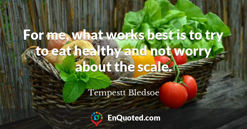 For me, what works best is to try to eat healthy and not worry about the scale.