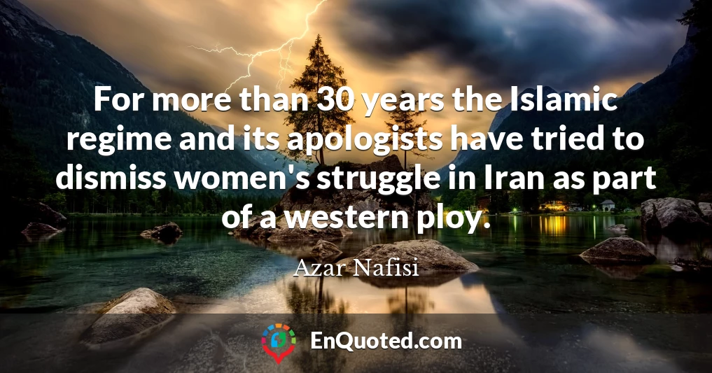 For more than 30 years the Islamic regime and its apologists have tried to dismiss women's struggle in Iran as part of a western ploy.