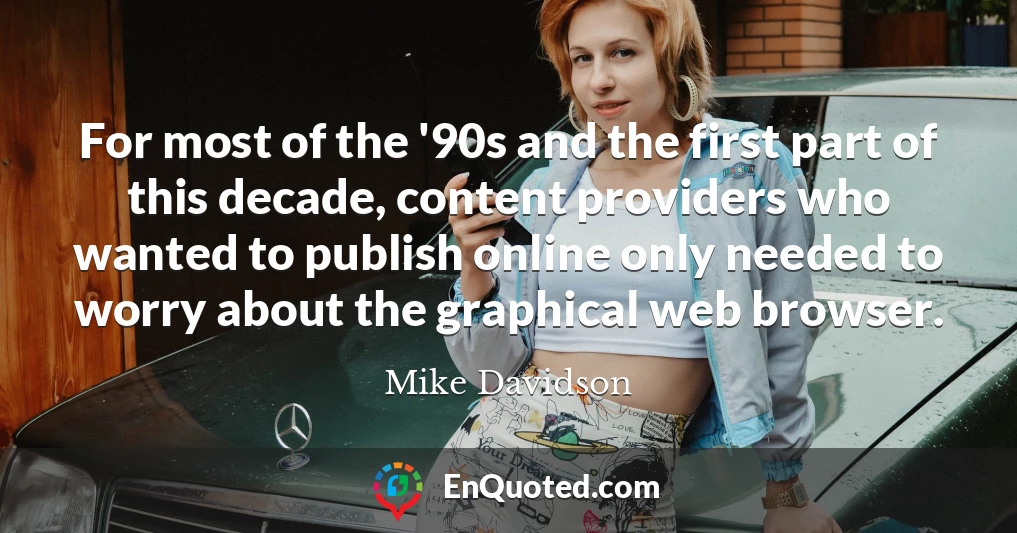 For most of the '90s and the first part of this decade, content providers who wanted to publish online only needed to worry about the graphical web browser.
