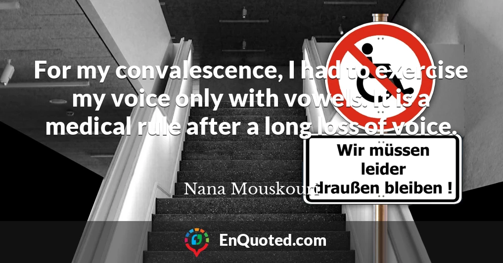 For my convalescence, I had to exercise my voice only with vowels. It is a medical rule after a long loss of voice.