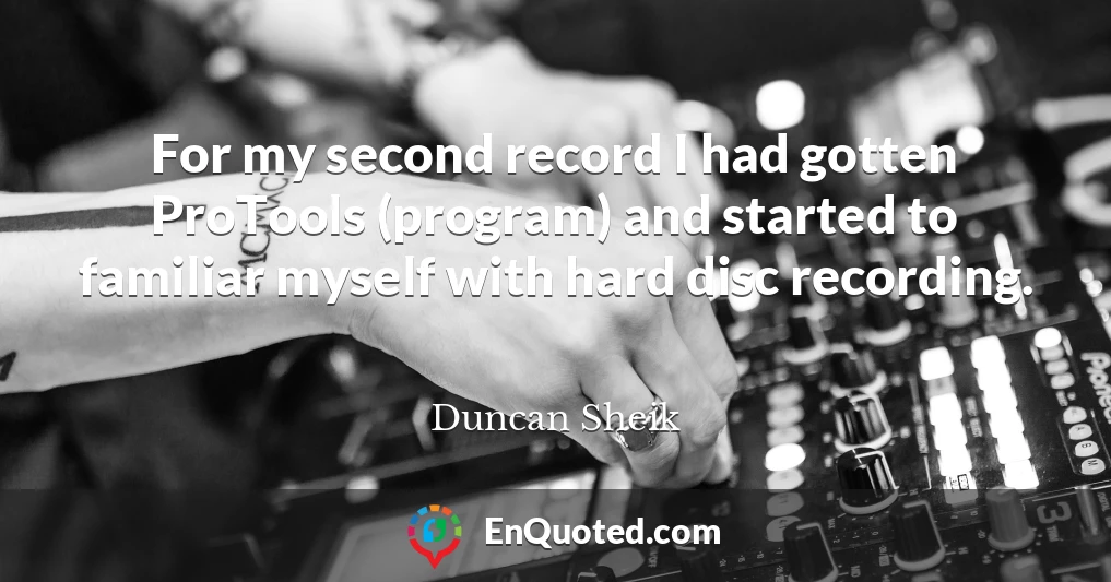 For my second record I had gotten ProTools (program) and started to familiar myself with hard disc recording.