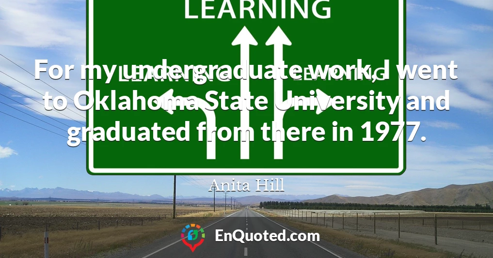 For my undergraduate work, I went to Oklahoma State University and graduated from there in 1977.