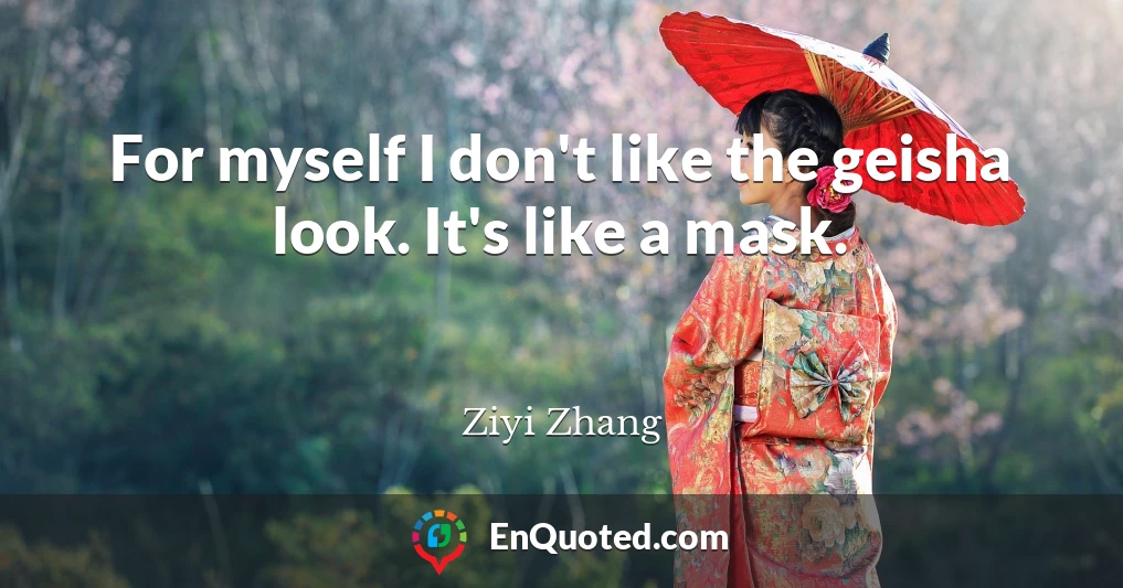 For myself I don't like the geisha look. It's like a mask.