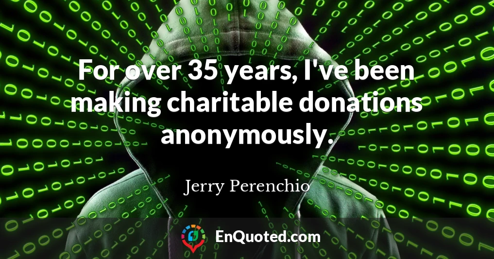 For over 35 years, I've been making charitable donations anonymously.
