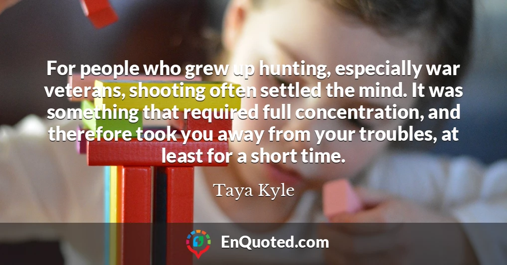 For people who grew up hunting, especially war veterans, shooting often settled the mind. It was something that required full concentration, and therefore took you away from your troubles, at least for a short time.