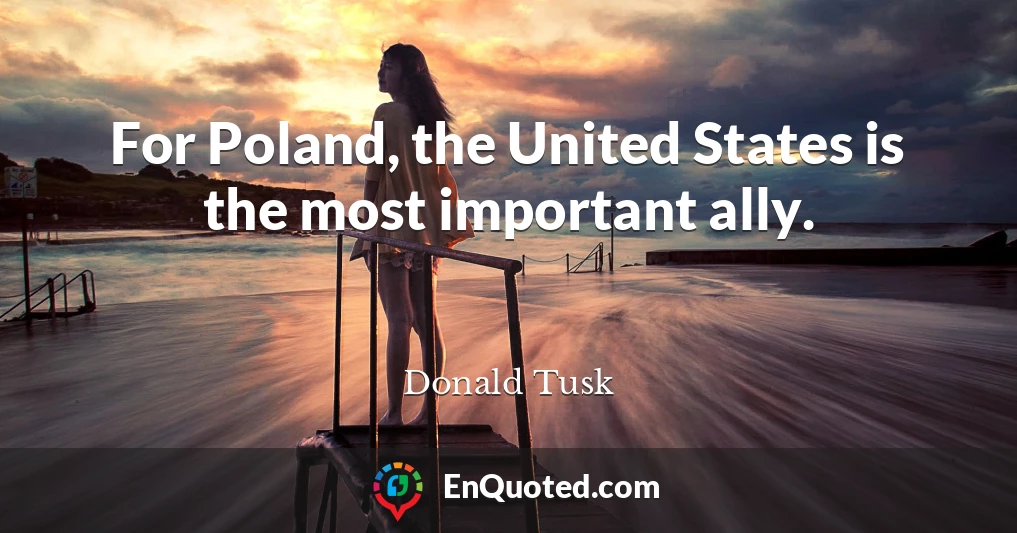 For Poland, the United States is the most important ally.