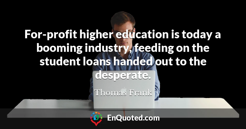 For-profit higher education is today a booming industry, feeding on the student loans handed out to the desperate.