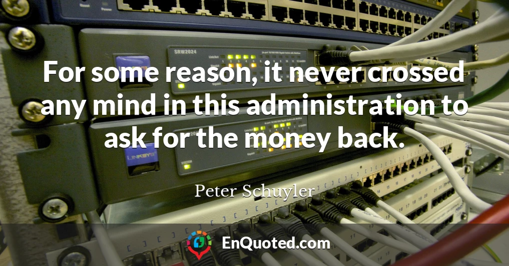 For some reason, it never crossed any mind in this administration to ask for the money back.