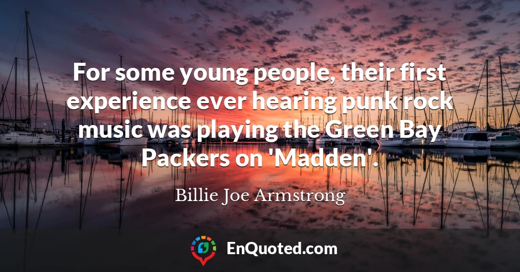 For some young people, their first experience ever hearing punk rock music was playing the Green Bay Packers on 'Madden'.