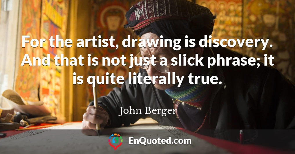 For the artist, drawing is discovery. And that is not just a slick phrase; it is quite literally true.