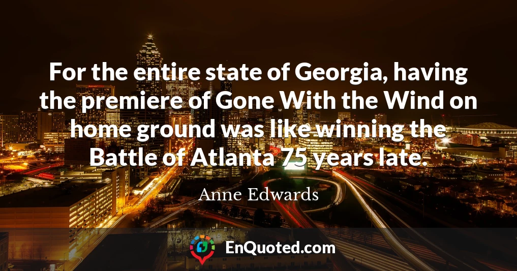 For the entire state of Georgia, having the premiere of Gone With the Wind on home ground was like winning the Battle of Atlanta 75 years late.