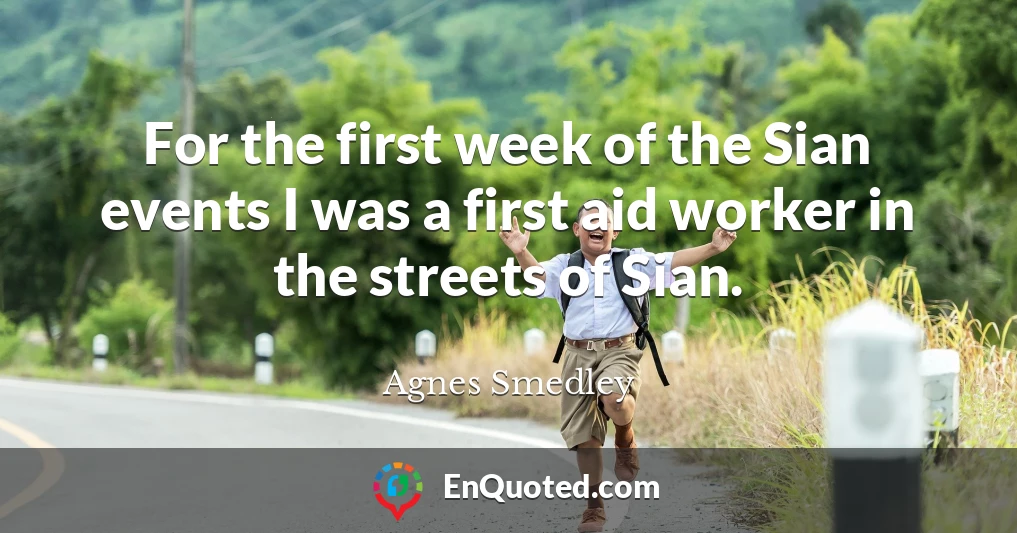 For the first week of the Sian events I was a first aid worker in the streets of Sian.