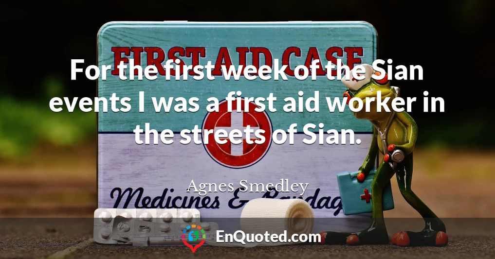 For the first week of the Sian events I was a first aid worker in the streets of Sian.