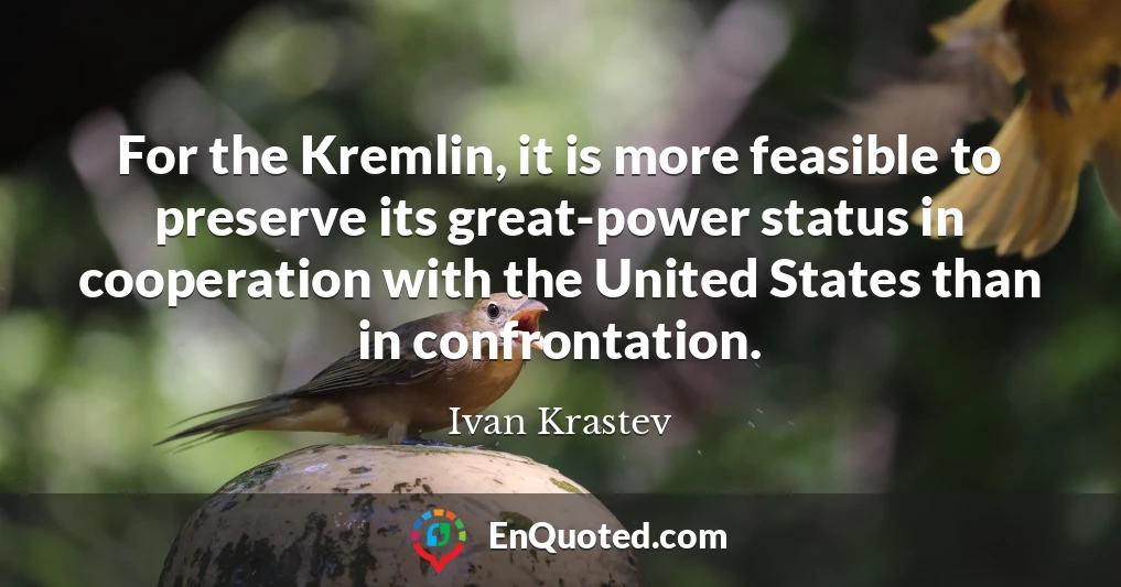 For the Kremlin, it is more feasible to preserve its great-power status in cooperation with the United States than in confrontation.