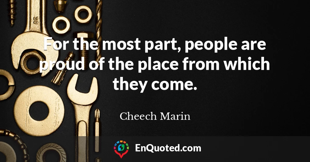 For the most part, people are proud of the place from which they come.