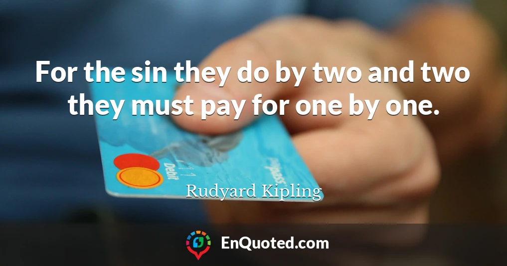 For the sin they do by two and two they must pay for one by one.