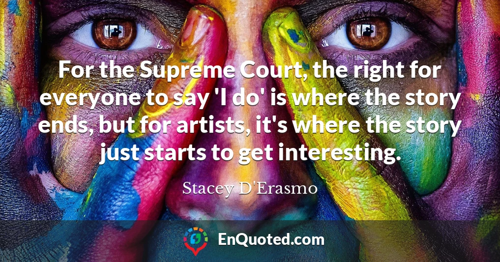 For the Supreme Court, the right for everyone to say 'I do' is where the story ends, but for artists, it's where the story just starts to get interesting.