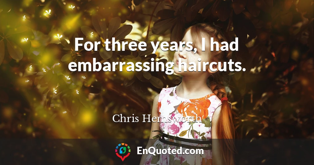 For three years, I had embarrassing haircuts.