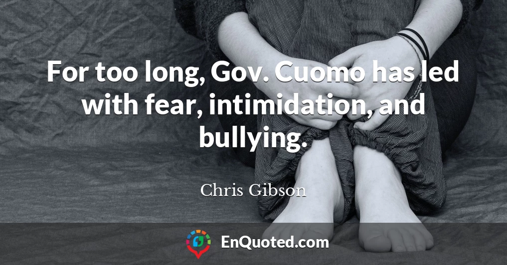 For too long, Gov. Cuomo has led with fear, intimidation, and bullying.