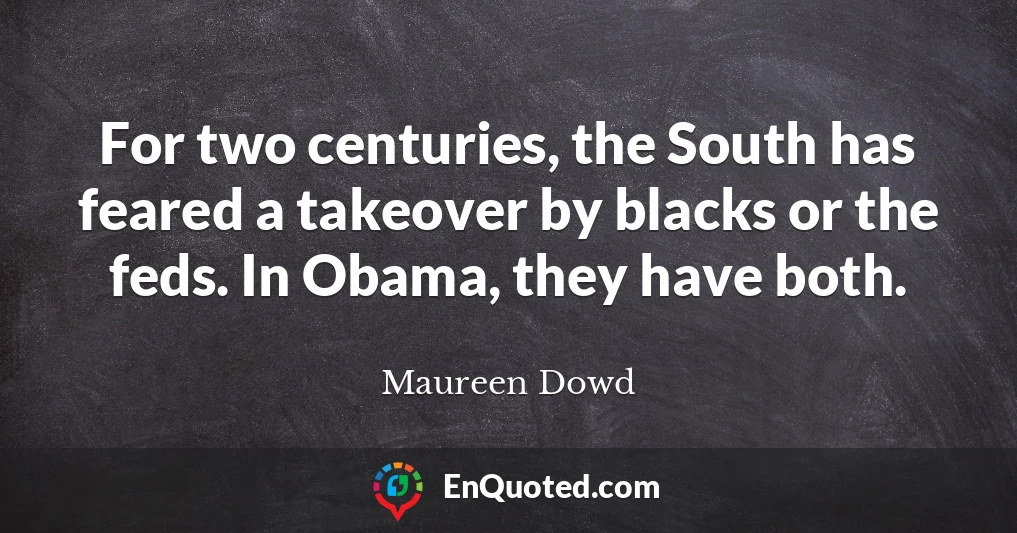 For two centuries, the South has feared a takeover by blacks or the feds. In Obama, they have both.