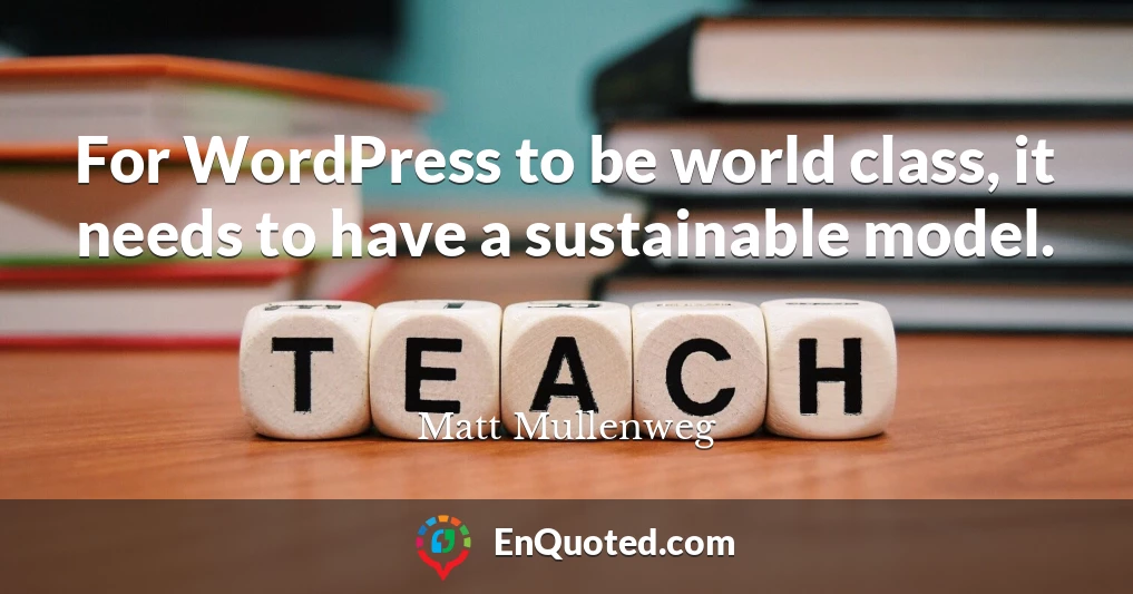 For WordPress to be world class, it needs to have a sustainable model.