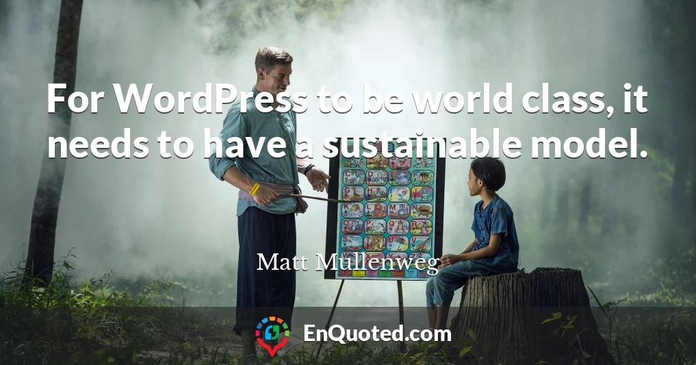 For WordPress to be world class, it needs to have a sustainable model.