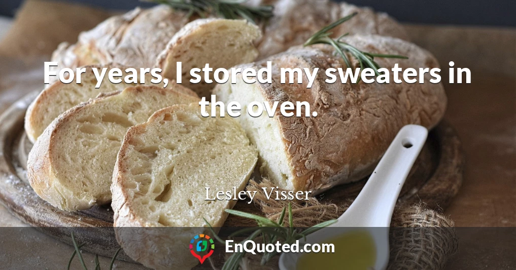 For years, I stored my sweaters in the oven.