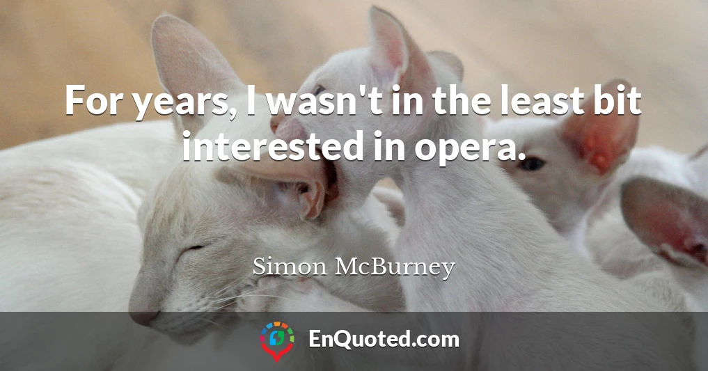 For years, I wasn't in the least bit interested in opera.
