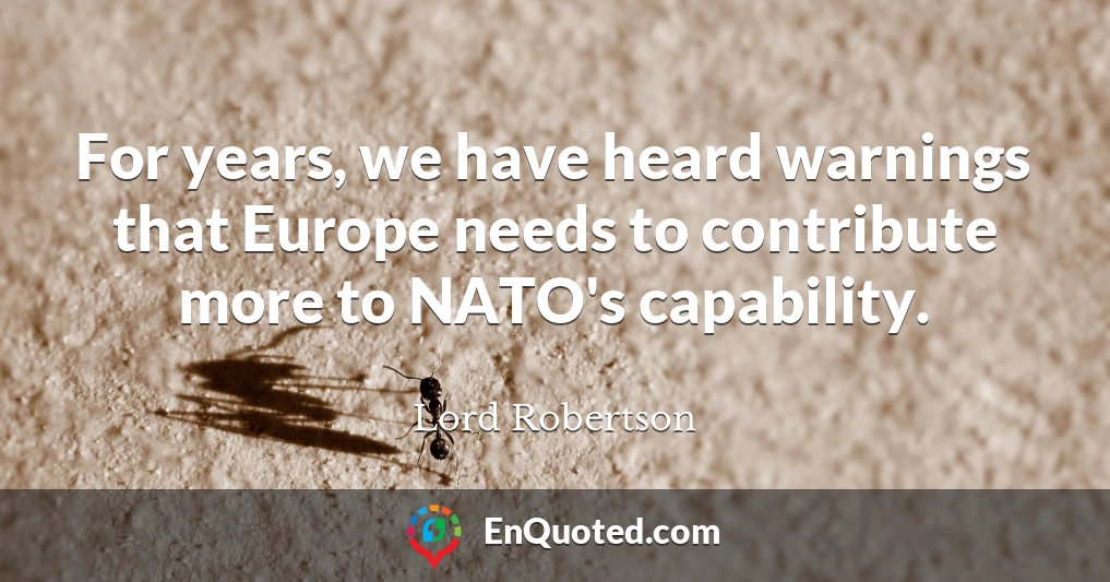 For years, we have heard warnings that Europe needs to contribute more to NATO's capability.