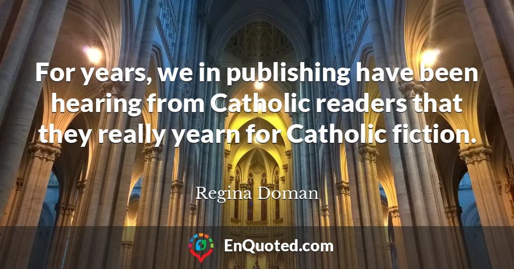 For years, we in publishing have been hearing from Catholic readers that they really yearn for Catholic fiction.